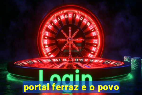portal ferraz e o povo