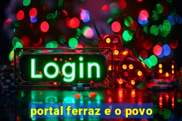 portal ferraz e o povo