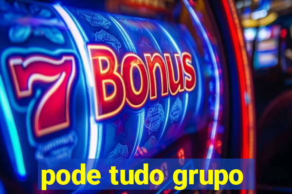 pode tudo grupo