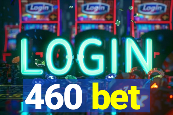 460 bet