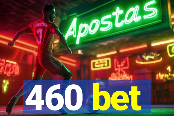 460 bet