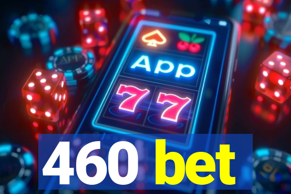 460 bet
