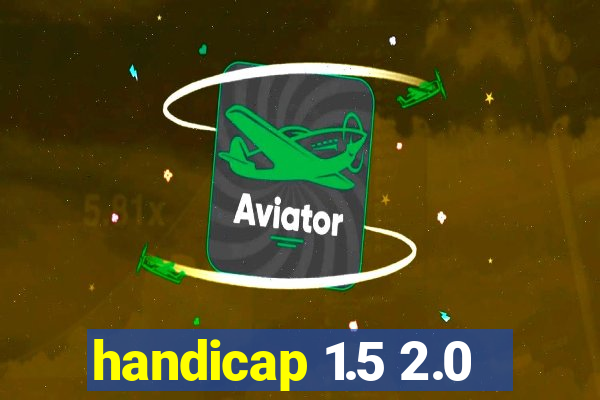 handicap 1.5 2.0