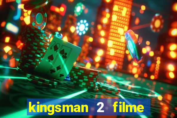 kingsman 2 filme completo dublado superflix