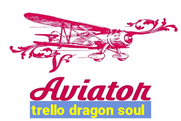 trello dragon soul
