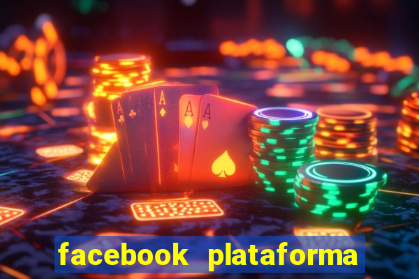 facebook plataforma pagando no cadastro