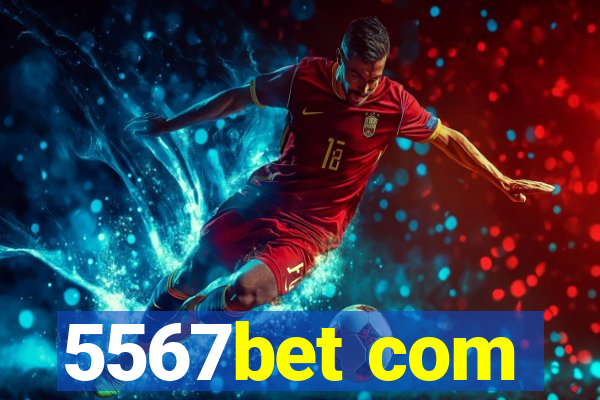 5567bet com
