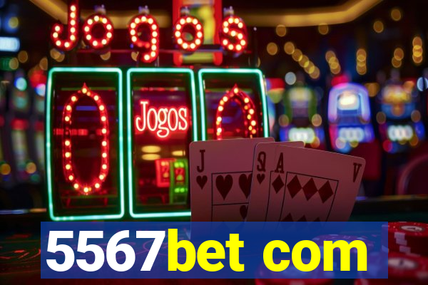 5567bet com