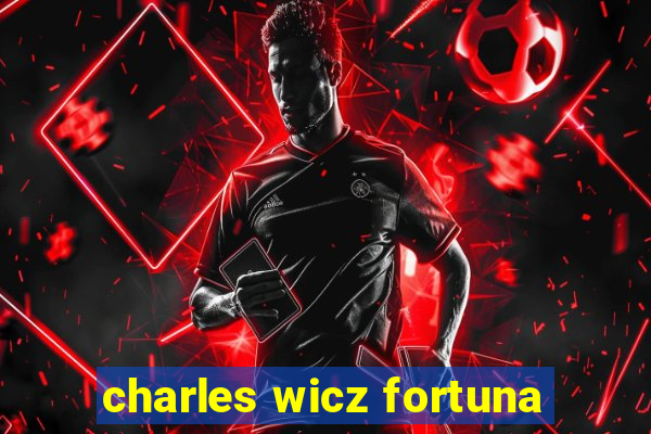 charles wicz fortuna