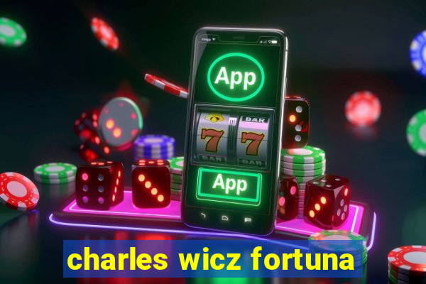 charles wicz fortuna