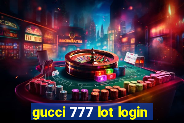 gucci 777 lot login