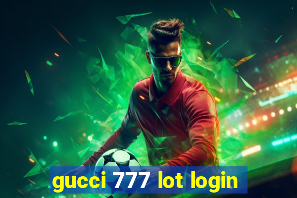 gucci 777 lot login