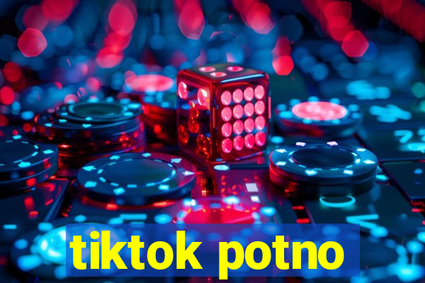 tiktok potno