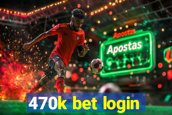 470k bet login