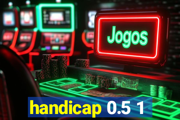 handicap 0.5 1