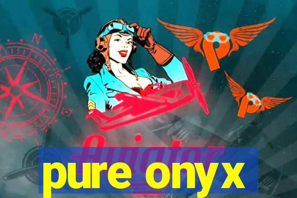 pure onyx