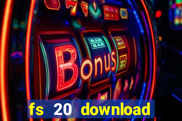 fs 20 download grátis dinheiro infinito