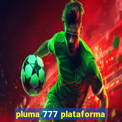 pluma 777 plataforma