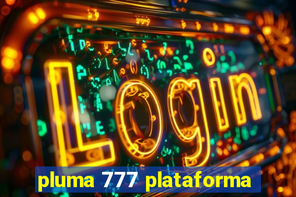 pluma 777 plataforma