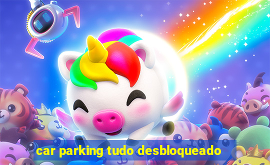car parking tudo desbloqueado