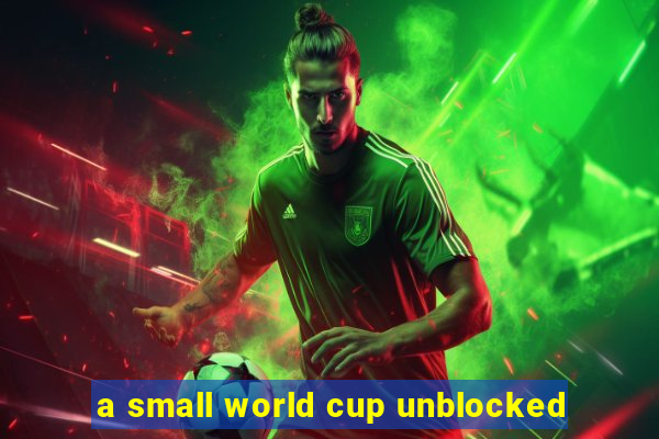 a small world cup unblocked