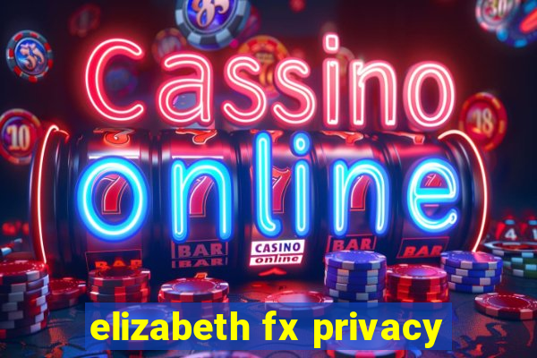 elizabeth fx privacy