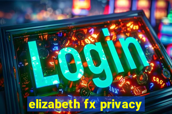 elizabeth fx privacy