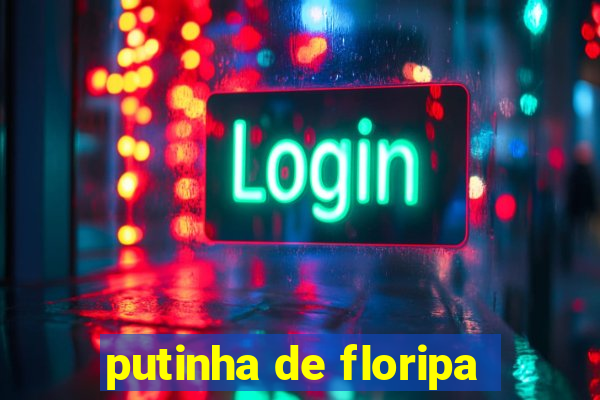putinha de floripa
