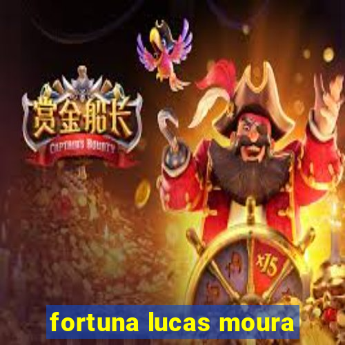 fortuna lucas moura