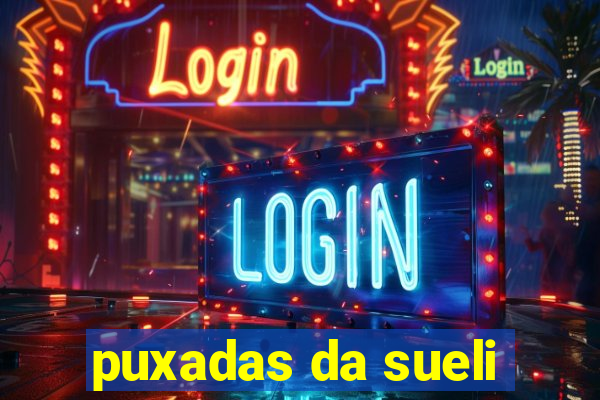 puxadas da sueli