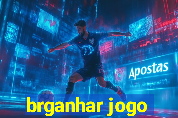 brganhar jogo