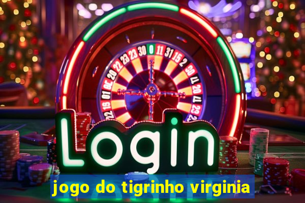 jogo do tigrinho virginia