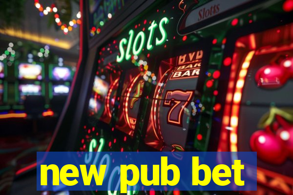 new pub bet