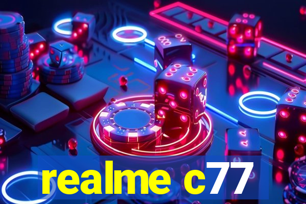 realme c77