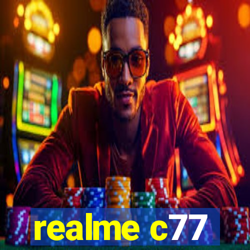 realme c77