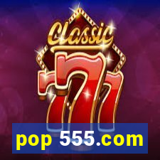 pop 555.com