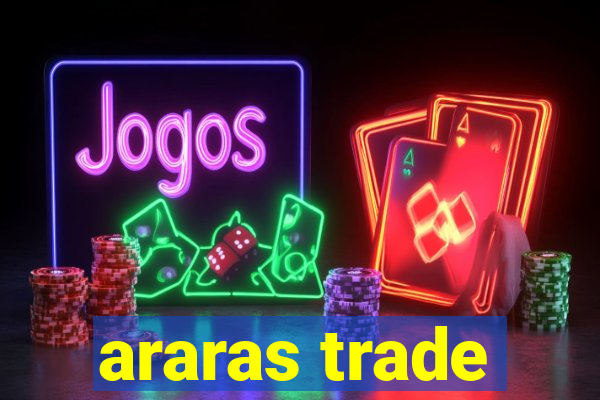 araras trade
