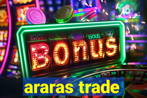 araras trade