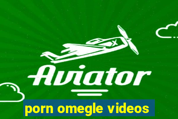 porn omegle videos