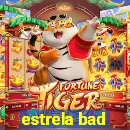 estrela bad