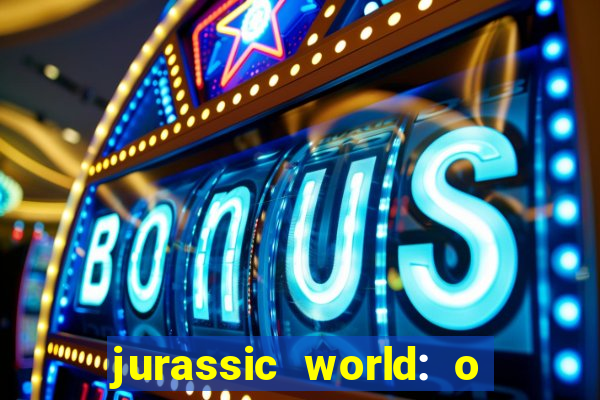 jurassic world: o mundo dos dinossauros filme completo dublado youtube