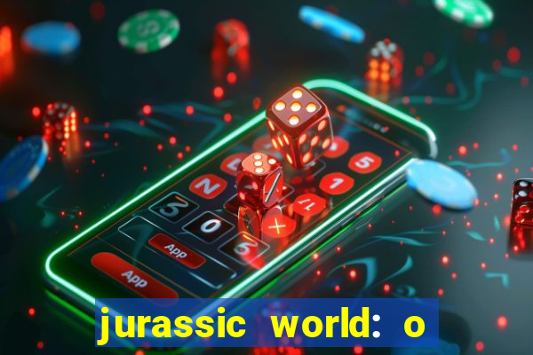 jurassic world: o mundo dos dinossauros filme completo dublado youtube