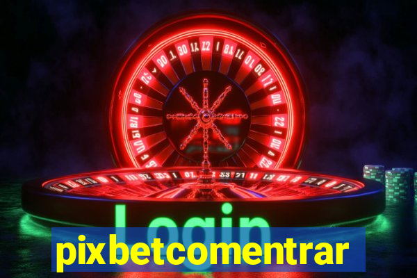 pixbetcomentrar