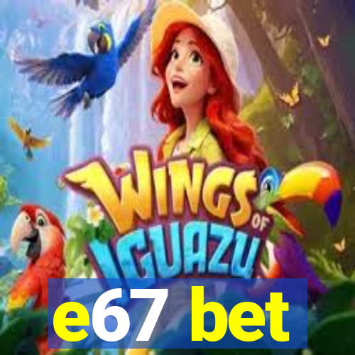 e67 bet