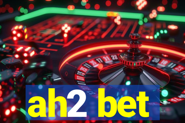 ah2 bet