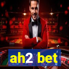 ah2 bet