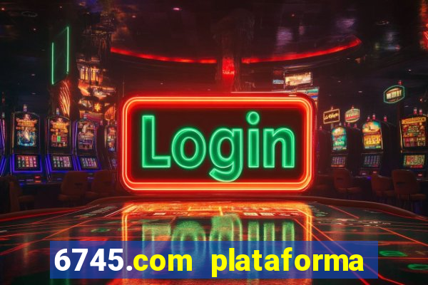 6745.com plataforma de jogos