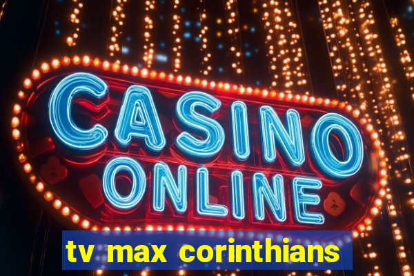 tv max corinthians