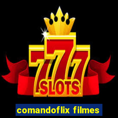 comandoflix filmes