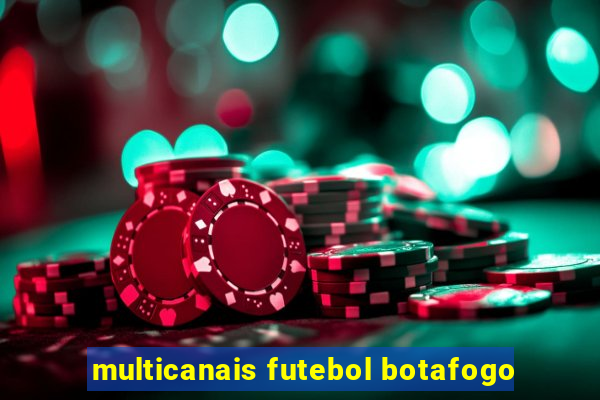 multicanais futebol botafogo
